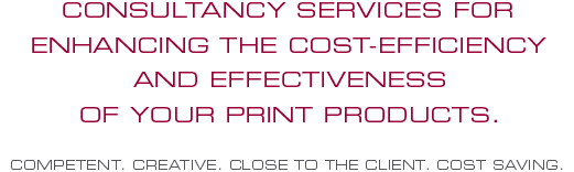 CONSULTANCY SERVICES FOR ENHANCING THE COST-EFFICIENCY AND EFFECTIVENESS OF YOUR PRINT PRODUCTS.